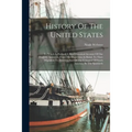 History Of The United States: To Which Is Prefixed A Brief Historical Account Of Our [english] Ancestors, From The Dispersion At Babel, To Their Mig