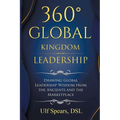 360' Global Kingdom Leadership: Drawing Global Leadership Wisdom from the Ancients and the Marketplace