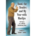 Bond, the Beatles and My Year with Marilyn: 50 Years as a Movie Marketing Man