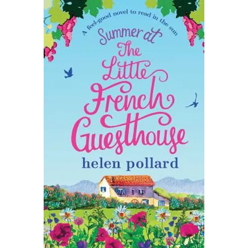 Summer at the Little French Guesthouse: A feel good novel to read in the sun