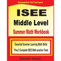 ISEE Middle Level Summer Math Workbook: Essential Summer Learning Math Skills plus Two Complete ISEE Middle Level Math Practice Tests