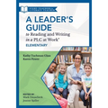 Leader's Guide to Reading and Writing in a PLC at Work(r), Elementary: (The Ultimate Guide to Leading Literacy Instruction Efforts in an Elementary Se