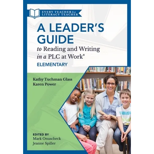 Leader's Guide to Reading and Writing in a PLC at Work(r), Elementary: (The Ultimate Guide to Leading Literacy Instruction Efforts in an Elementary Se