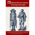 Medieval Warrior Cultures of Europe and Japan: Body, Mind, Sword