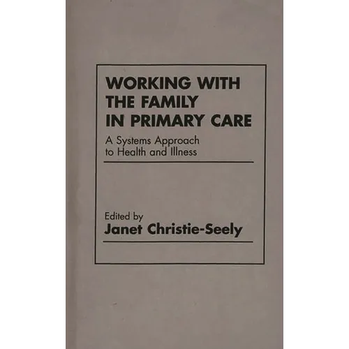 Working with the Family in Primary Care: A Systems Approach to Health and Illness