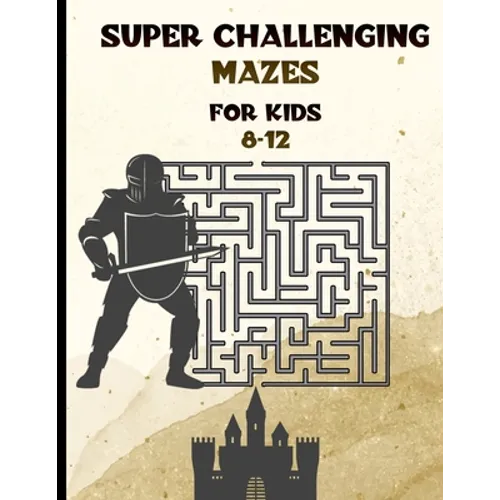 Super Challenging Mazes for Kids 8 -12: Maze Activity Book-62 Pages-8.5 x 0.35 x 11 inches