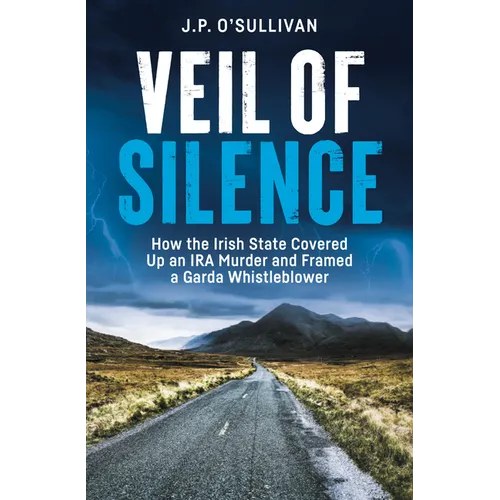 Veil of Silence: How the Irish State Covered Up an IRA Murder and Framed a Garda Whistleblower