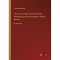 The Lock and Key Library; The most interesting stories of all nations: French Novels: in large print