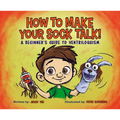 How to Make Your Sock Talk:: A Beginner's Guide to Ventriloquism