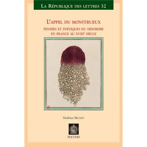 L'Appel Du Monstrueux: Pensees Et Poetiques Du Desordre En France Au Xviiie Siecle