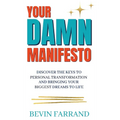 Your DAMN Manifesto: Discover the Keys to Personal Transformation and Bringing Your Biggest Dreams to Life