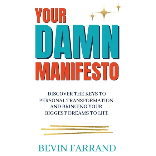 Your DAMN Manifesto: Discover the Keys to Personal Transformation and Bringing Your Biggest Dreams to Life