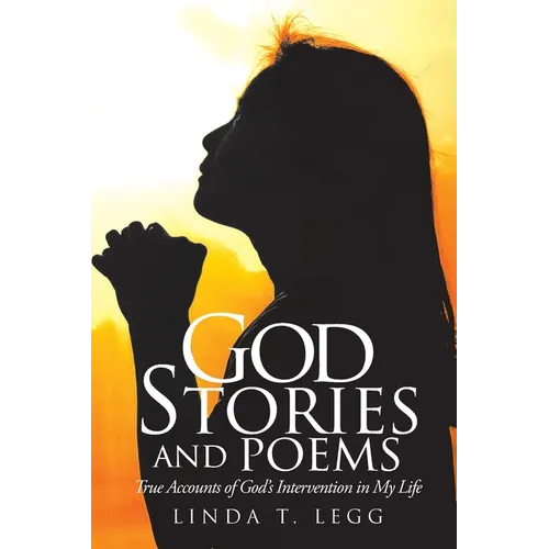 God Stories and Poems: True Accounts of God's Intervention in My Life