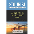 Greater Than a Tourist- Annapolis Maryland USA: 50 Travel Tips from a Local