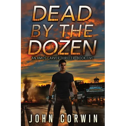 Dead By The Dozen: A Mystery Action Thriller