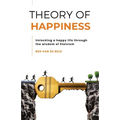 Theory of Happiness: Unlocking a happy life through the wisdom of Stoicism