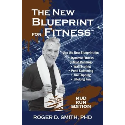 The New Blueprint for Fitness - Mud Run Edition: 10 Power Habits for Transforming Your Body