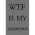 Wtf Is My Password: Keep track of usernames, passwords, web addresses in one easy & organized location - Gray Cover