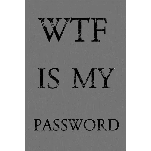 Wtf Is My Password: Keep track of usernames, passwords, web addresses in one easy & organized location - Gray Cover