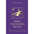 When They Crucified My Lord: Through Lenten sorrow to Easter joy