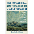 Understanding the New Testament Use of the Old Testament: Forms, Features, Framings, and Functions