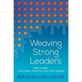 Weaving Strong Leaders: How Leaders Grow Down, Grow Up, and Grow Together