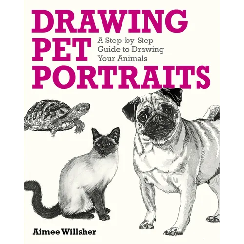 Drawing Pet Portraits: A Step-By-Step Guide to Drawing Your Animals
