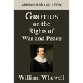 Grotius on the Rights of War and Peace: An Abridged Translation. Edited for the Syndics of the University Press