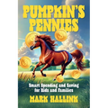 Pumpkin's Pennies: Smart Spending and Saving for Kids and Families