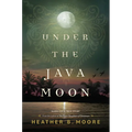 Under the Java Moon: A Novel of World War II