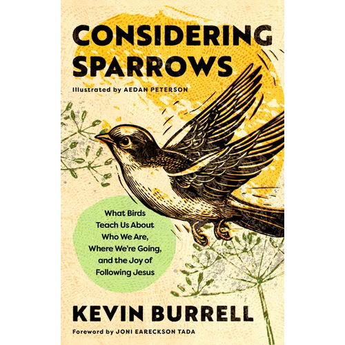 Considering Sparrows: What Birds Teach Us about Who We Are, Where We're Going, and the Joy of Following Jesus