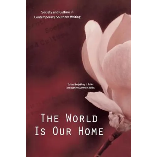 The World Is Our Home: Society and Culture in Contemporary Southern Writing
