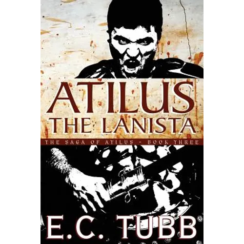 Atilus the Lanista: The Saga of Atilus, Book Three: An Historical Novel