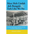 Meet Meh Undah deh Bongolo & Tark Like We No: A Case for Virgin Islands Creole Den An' Now & A Socio-Cultural Lexicon