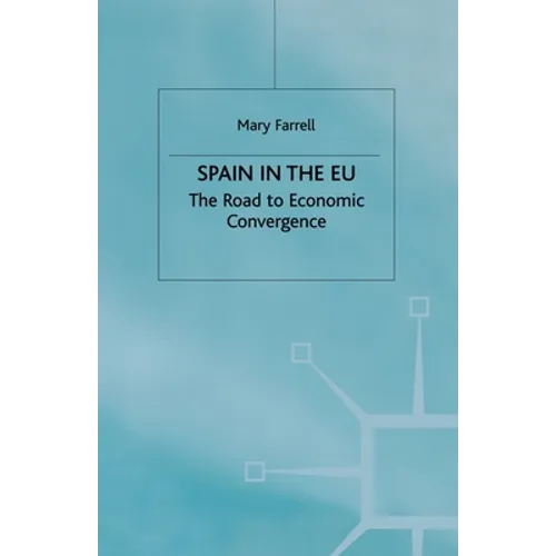 Spain in the E.U. the Road to Economic Convergenc: The Road to Economic Convergence
