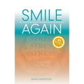 Smile Again: Your Recovery from Burnout, Breakdown and Overwhelming Stress