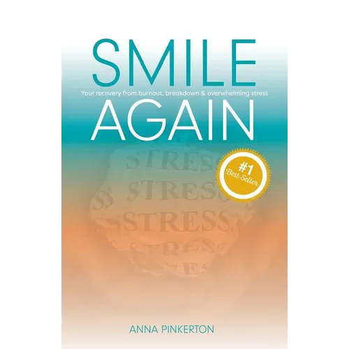 Smile Again: Your Recovery from Burnout, Breakdown and Overwhelming Stress