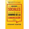 Habilidades Sociales y Dominio de la Comunicación (2 en 1): Domina las Conversaciones y Mejora tu Carisma. Aprende a Analizar a las Personas, Supera l