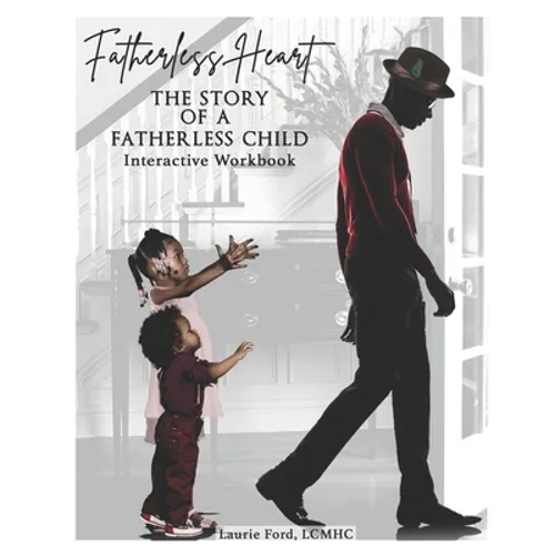 Fatherless Heart: The Story of a Fatherless Child: Interactive Workbook