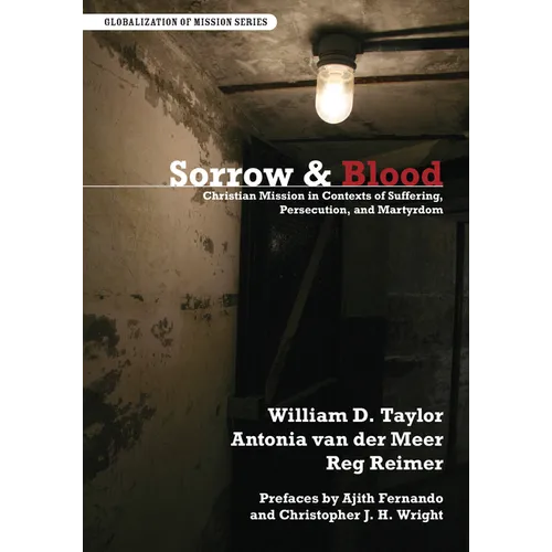 Sorrow & Blood: Christian Mission in Contexts of Suffering, Persecution, and Martyrdom