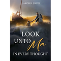 Look Unto Me in Every Thought