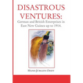 Disastrous Ventures: German and British Enterprises in East New Guinea up to 1914