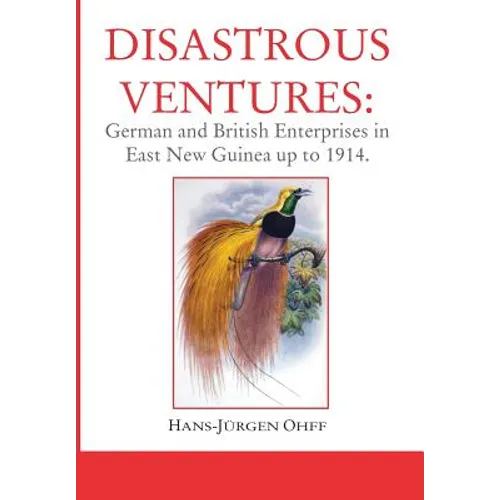 Disastrous Ventures: German and British Enterprises in East New Guinea up to 1914