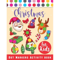 Christmas Dot Marker Activity Book for Kids Ages 2-5: Dot Marker Activity Book for Toddlers, Christmas Books