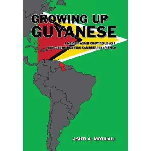 Growing Up Guyanese: A Memoir About Growing Up as a First Generation Indo-Caribbean in America.