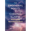 The Emotional Roots of Chronic Illness: Homeopathy for Existential Stress