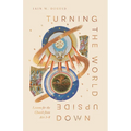Turning the World Upside Down: Lessons for the Church from Acts 1-8