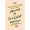 Preach to Yourself: When Your Inner Critic Comes Calling, Talk Back with Truth