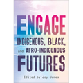 Engage: Indigenous, Black, and Afro-Indigenous Futures