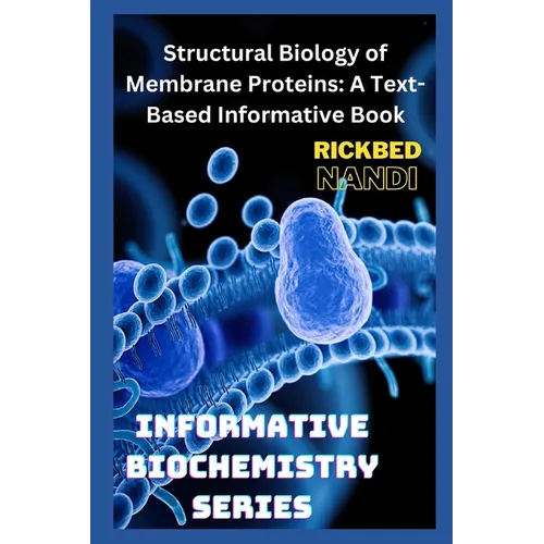 Structural Biology of Membrane Proteins: A Text-Based Informative Book